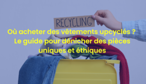 Acheter des vêtements upcyclés